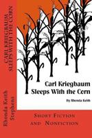 Carl Kriegbaum Sleeps with the Corn 1515377776 Book Cover