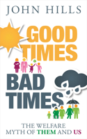 Good Times, Bad Times: The Welfare Myth of Them and Us 144733647X Book Cover