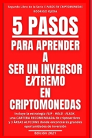 5 PASOS PARA APRENDER A SER UN INVERSOR EXTREMOS EN CRIPTOMONEDAS: Incluye la estrategia FLIP-HOLD-FLASH, una CARTERA RECOMENDADA de criptoactivos y 3 ... (5 PASOS EN CRIPTOMONEDAS) B0915M7Q9P Book Cover