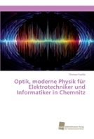 Optik, moderne Physik für Elektrotechniker und Informatiker in Chemnitz 6202323248 Book Cover