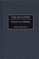 The Initiative: Citizen Law Making 0275967298 Book Cover