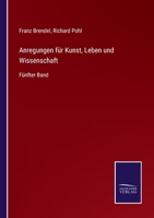 Anregungen F�r Kunst, Leben Und Wissenschaft. F�nfter Band. 0274838257 Book Cover