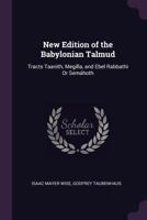 New Edition Of The Babylonian Talmud: Tracts Taanith, Megilla, And Ebel Rabbathi Or Semáhoth... 1377822435 Book Cover