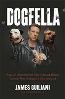 Dogfella: How an Abandoned Dog Named Bruno Turned This Mobster's Life Around--A Memoir 0738218073 Book Cover