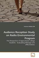 Audience Reception Study on Radio Environmental Program: The Perspective of Agricultural College Students : Evaluating Message and Effectiveness 3639208986 Book Cover