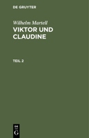 Wilhelm Martell: Viktor Und Claudine. Teil 2 3112427459 Book Cover