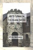 As It Were in Ye Olden Dayes 1519178727 Book Cover