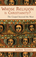 Whose Religion Is Christianity?: The Gospel Beyond the West 0802821642 Book Cover