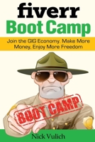 Fiverr Boot Camp: Join the GIG Economy. Make More Money, Enjoy More Freedom. 1548393177 Book Cover