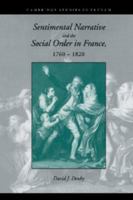 Sentimental Narrative and the Social Order in France, 1760-1820 0521025729 Book Cover