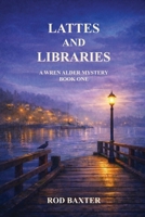 Lattes and Libraries: A Wren Alder Mystery B0GS5LL6TN Book Cover