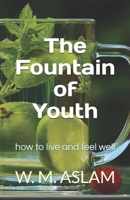 The Fountain of Youth: how to live and feel well 1981857087 Book Cover