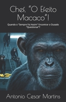 Chef, “O Efeito Macaco”!: Quando o "Sempre Foi Assim" Encontrar o Ousado “Questionar”? (Portuguese Edition) B0F4XTJDD8 Book Cover