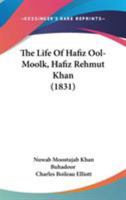 The Life Of Hafiz Ool-Moolk, Hafiz Rehmut Khan 1104246961 Book Cover