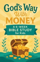 God's Way With Money: A 6-Week Bible Study for Kids B0GZ57QNNH Book Cover