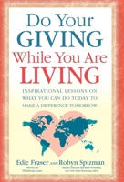 Do Your Giving While You Are Living: Inspirational Lessons on What You Can Do Today to Make a Difference Tomorrow 1600374522 Book Cover