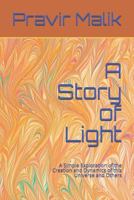 A Story of Light: A Simple Exploration of the Creation and Dynamics of this Universe and Others 0990357422 Book Cover