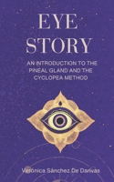 Eye Story: An Introduction to the Pineal Gland and the Cyclopea Method 0645560642 Book Cover