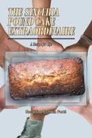 The Sinceria Pound Cake Extraordinaire: A Recipe for Life 1648016103 Book Cover