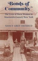 Bonds of Community: The Lives of Farm Women in Nineteenth-Century New York 0801497981 Book Cover