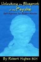 Unlocking the Blueprint of the Psyche: Self-Hypnosis for Modern Miracles 0982536615 Book Cover