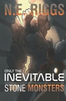 Stone Monsters (Only the Inevitable) 1660553113 Book Cover