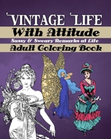 Vintage Life With Attitude: Adult Coloring Book - Sassy & Sweary Remarks at Life: Funny & Snarky Coloring for Adults, Vintage Life Illustrations with Witty, Sarcastic and Sweary Remarks For Fun And St 1708641882 Book Cover