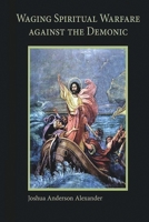 Waging Spiritual Warfare against the Demonic B0BKMKLXCY Book Cover