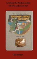 Finishing the Western States 100 Mile Endurance Run 1466406186 Book Cover