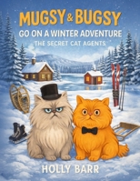 Mugsy & Bugsy Go on a Winter Adventure: The Secret Cat Agents (Mugsy & Bugsy The Secret Cat Agents) B0GR8L763Q Book Cover