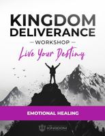 Kingdom Deliverance Workshop - Emotional Healing: Emotional Healing 1948330245 Book Cover