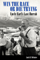 Win the Race or Die Trying: Uncle Earl's Last Hurrah 1496807634 Book Cover