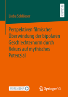 Perspektiven filmischer Überwindung der bipolaren Geschlechternorm durch Rekurs auf mythisches Potenzial 3658427884 Book Cover