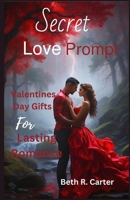 Secret Love Prompt Valentines Day Gifts for Lasting Romance: Unlock the secret of Valentines for her for a lasting relationship with love languages, ... and cherished moments for mature hearts B0CTGKZ2RD Book Cover