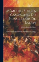 Mémoires Sur Les Campagnes Du Prince Louis De Baden: Contre Les Turcs & Les François En Hongrie & Sur Le Rhin, Parts 1-2 (French Edition) 1020012714 Book Cover