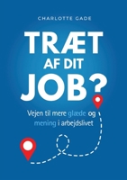 Træt af dit job?: Vejen til mere glæde og mening i arbejdslivet (Danish Edition) 8771888144 Book Cover