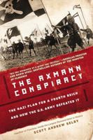 The Axmann Conspiracy: A Nazi Plan for a Fourth Reich and How the U.S. Army Defeated It 0425252701 Book Cover