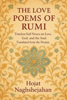 The Love Poems of Rumi: Timeless Sufi Verses on Love, God, and the Soul. Translated from the Persian B0GYB4H5QD Book Cover