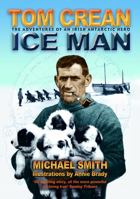 Ice Man: The Remarkable Adventures of Antarctic Explorer Tom Crean 1905172311 Book Cover