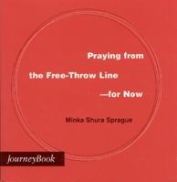 Praying from the Free-Throw Line-For Now (Journeybook) 0898693179 Book Cover