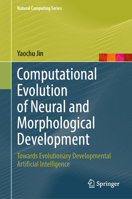 Computational Evolution of Neural and Morphological Development: Towards Evolutionary Developmental Artificial Intelligence 9819918537 Book Cover