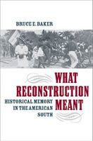 What Reconstruction Meant: Historical Memory in the American South 0813926602 Book Cover