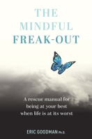 The Mindful Freak-Out: Acting with Compassion to Soothe Suffering and Be Your Best Self 1922539368 Book Cover