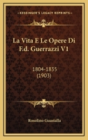 La Vita E Le Opere Di F.d. Guerrazzi V1: 1804-1835 (1903) 1120501687 Book Cover