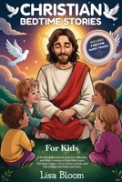 Christian Bedtime Stories for Kids: A Soothing Storybook of Jesus’s Miracles and Bible Lessons to Help Kids Learn Christian Values, Grow Closer to ... Tales & Calming Sleep Stories for Kids) 1970839597 Book Cover
