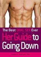 The Best Oral Sex Ever - Her Guide to Going Down 1440510768 Book Cover