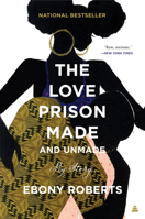 The Love Prison Made and Unmade: My Story 0062876643 Book Cover