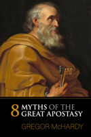 Eight Myths of the Great Apostasy 1560854529 Book Cover