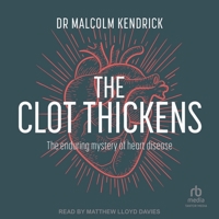 The Clot Thickens: The Enduring Mystery of Heart Disease B0C5ZQZCWD Book Cover