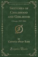 Sketches of Childhood and Girlhood: Chicago, 1847-1864 0243228066 Book Cover